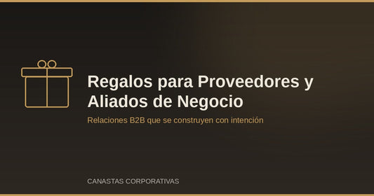 Regalos Corporativos para Proveedores y Aliados de Negocio: Cómo Fortalecer Relaciones B2B
