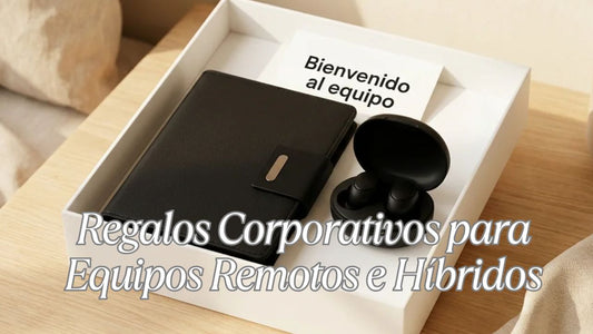 Regalos Corporativos para Equipos Remotos e Híbridos: Qué Enviar a Casa de tus Colaboradores