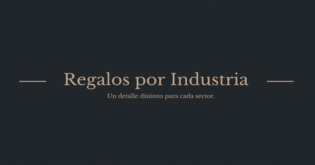 Regalos Corporativos por Industria: Qué Regalar si tu Empresa es Tech, Manufactura o Servicios Financieros